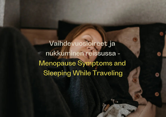 Vaihdevuosioireet ja nukkuminen reissussa (ja yllättävä tapa parantaa unen laatua missä tahansa)